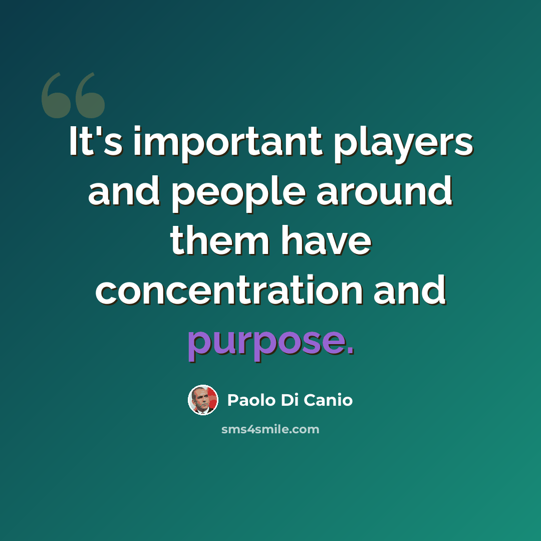 “It's important players and people around them have concentration and purpose.” quote by Paolo di Canio