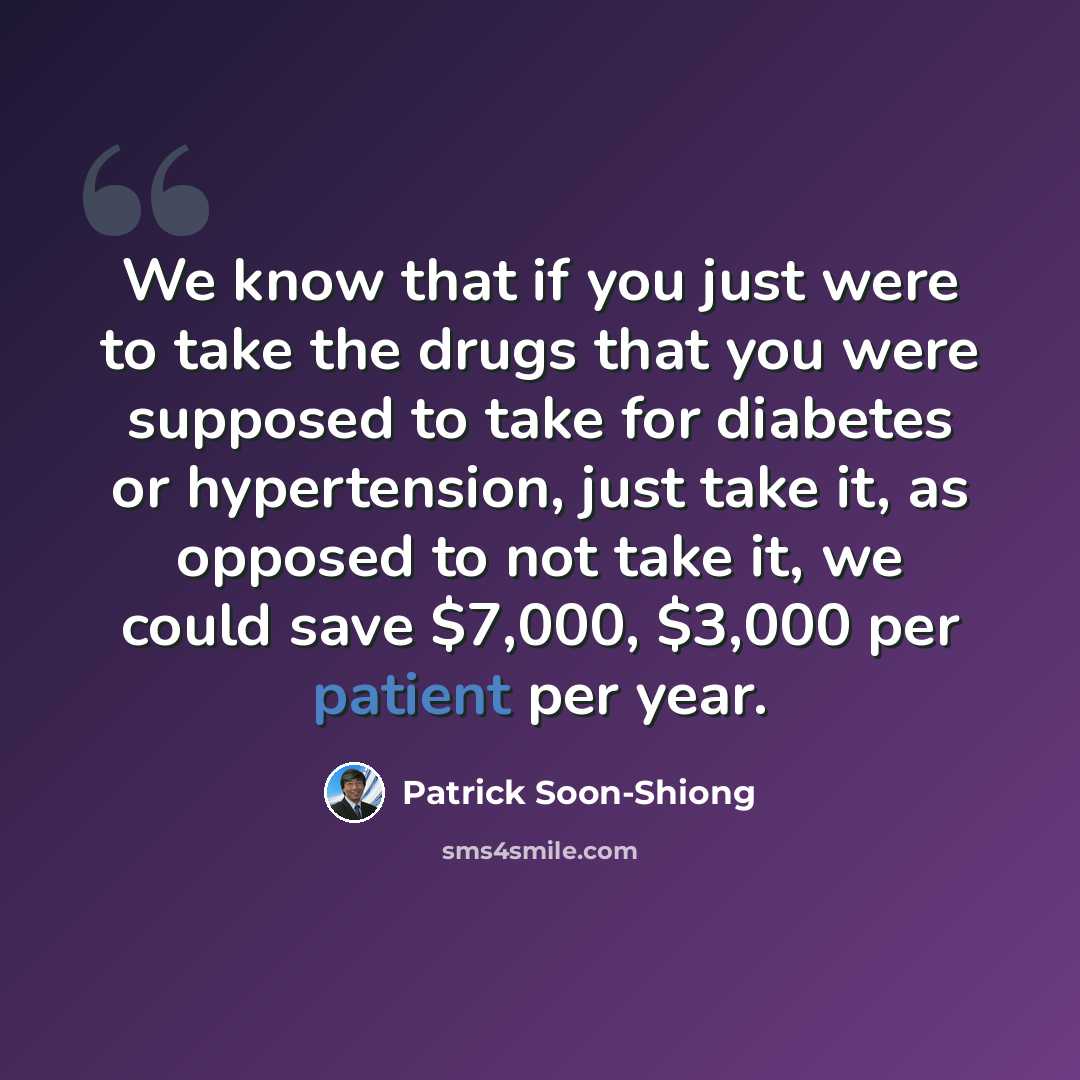 “We know that if you just were to take the drugs that you were supposed to take for diabetes or hypertension, just take it, as opposed to not take it, we could save $7,000, $3,000 per patient per year.” quote by Patrick Soon-Shiong