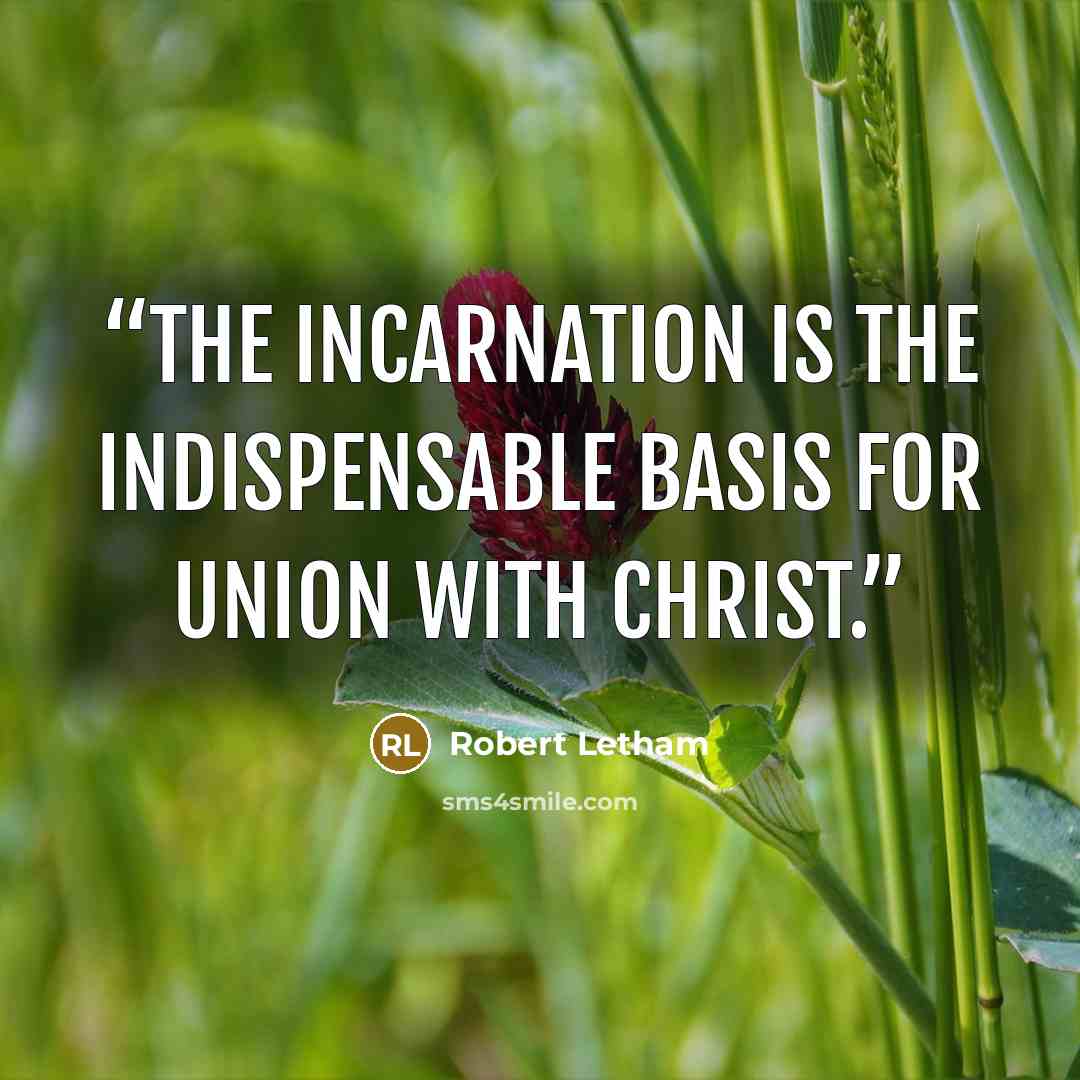 “The incarnation is the indispensable basis for union with Christ.” quote by Robert Letham