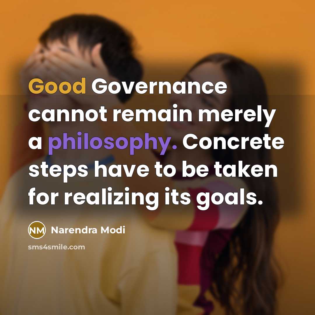 “Good Governance cannot remain merely a philosophy. Concrete steps have to be taken for realizing its goals.” quote by Narendra Modi