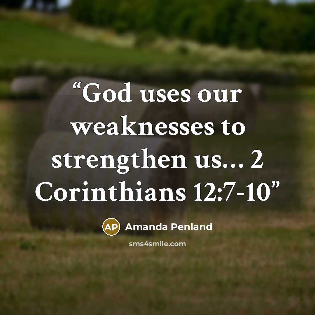 “God uses our weaknesses to strengthen us… 2 Corinthians 12:7-10” quote by Amanda Penland