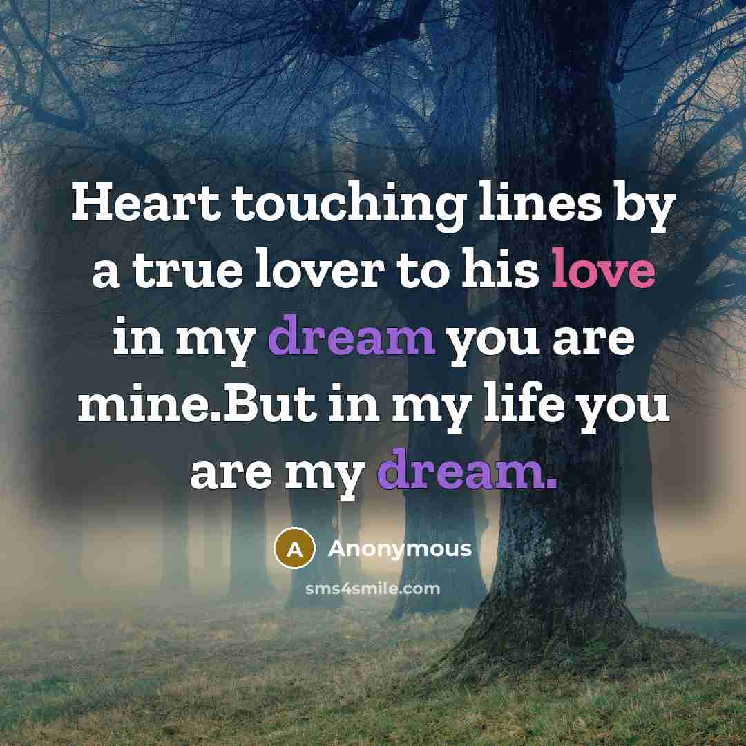 “Heart touching lines by a true lover to his love in my dream you are mine.But in my life you are my dream.” quote by Anonymous