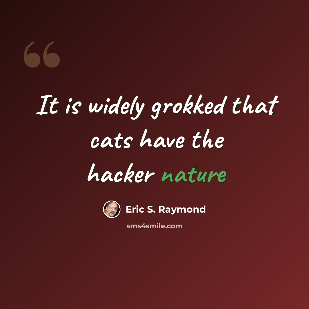 “It is widely grokked that cats have the hacker nature” quote by Eric S. Raymond