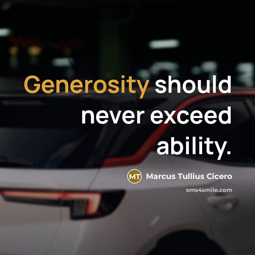 “Generosity should never exceed ability.” quote by Marcus Tullius Cicero