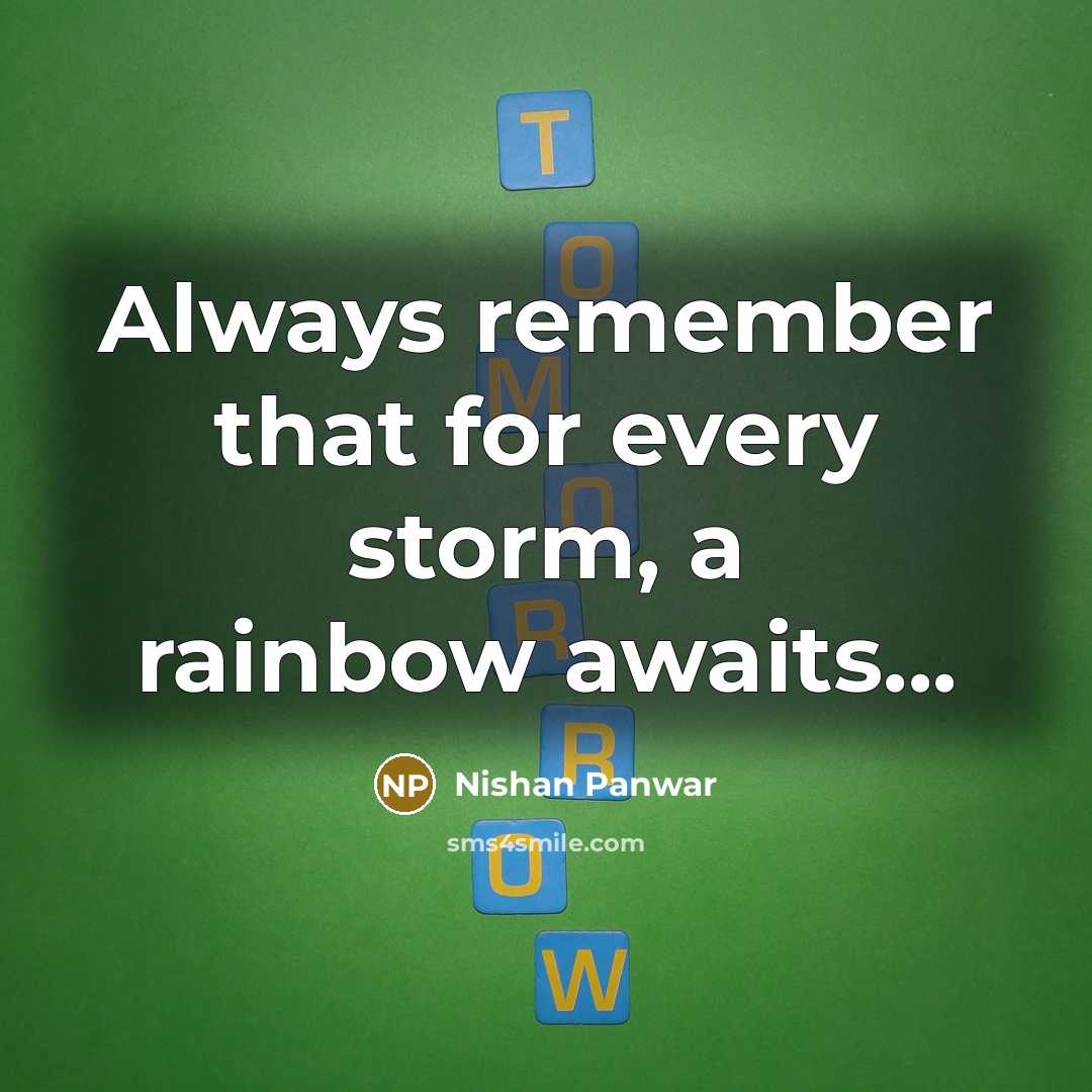 “Always remember that for every storm, a rainbow awaits...” quote by Nishan Panwar