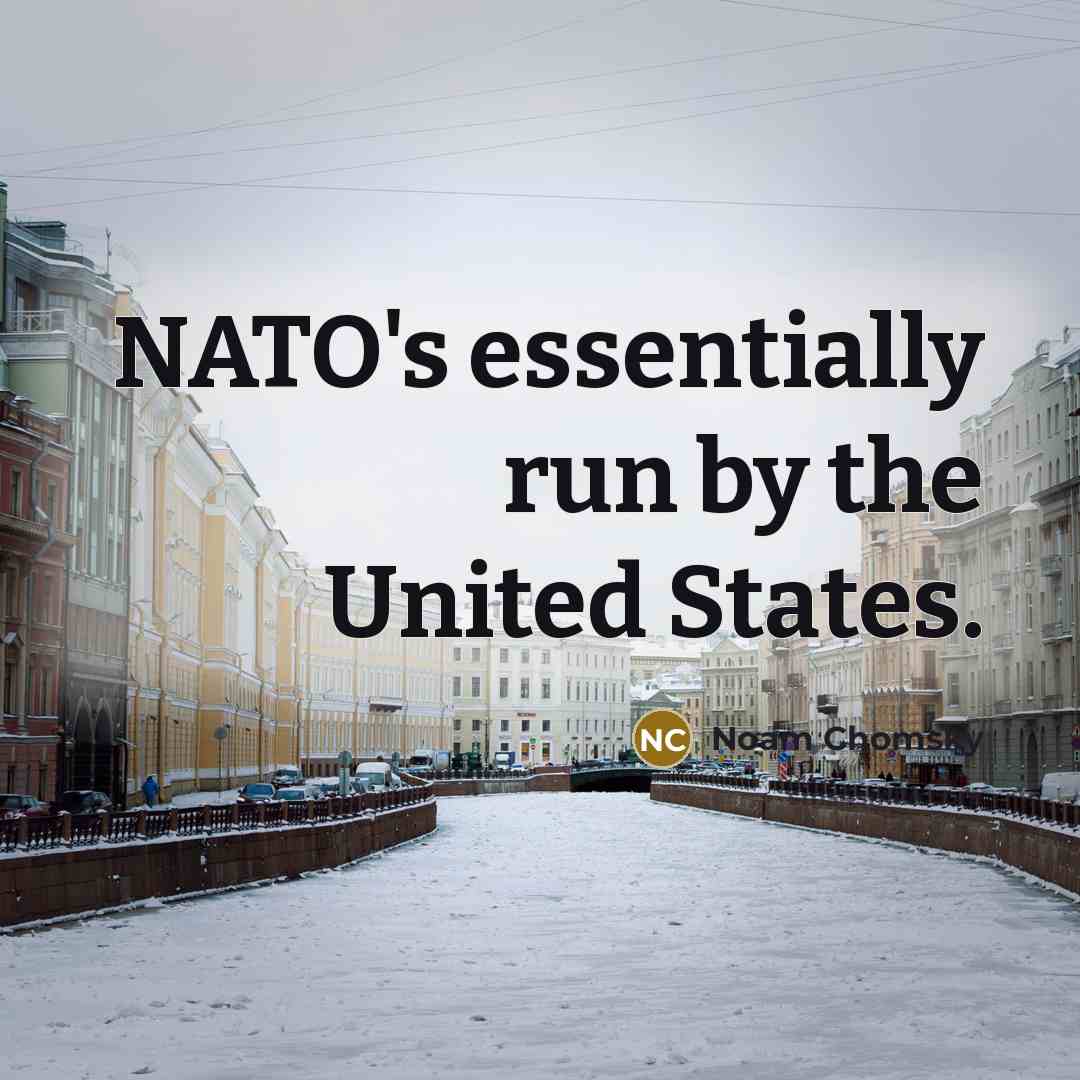 “NATO's essentially run by the United States.” quote by Noam Chomsky