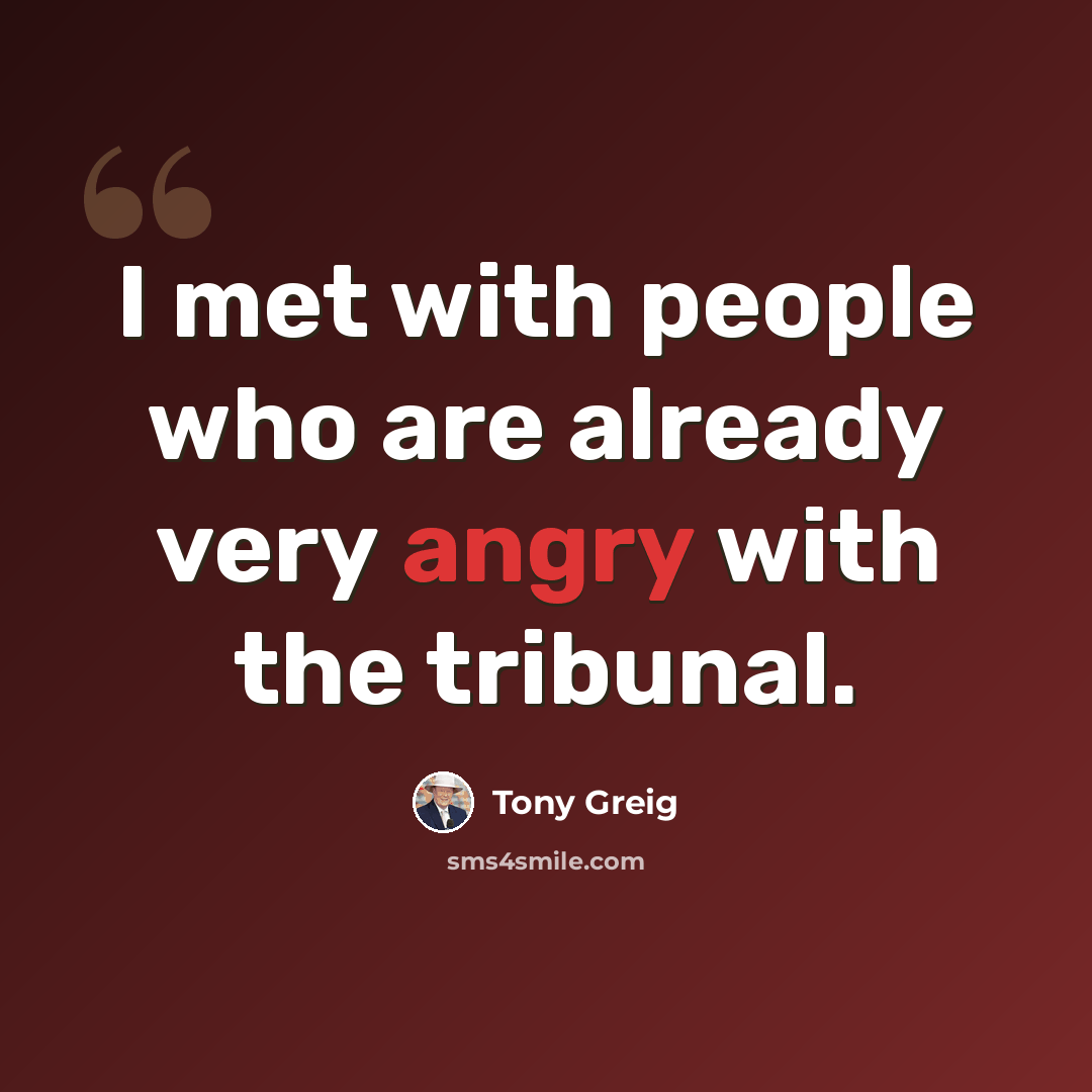 “I met with people who are already very angry with the tribunal.” quote by Tony Greig