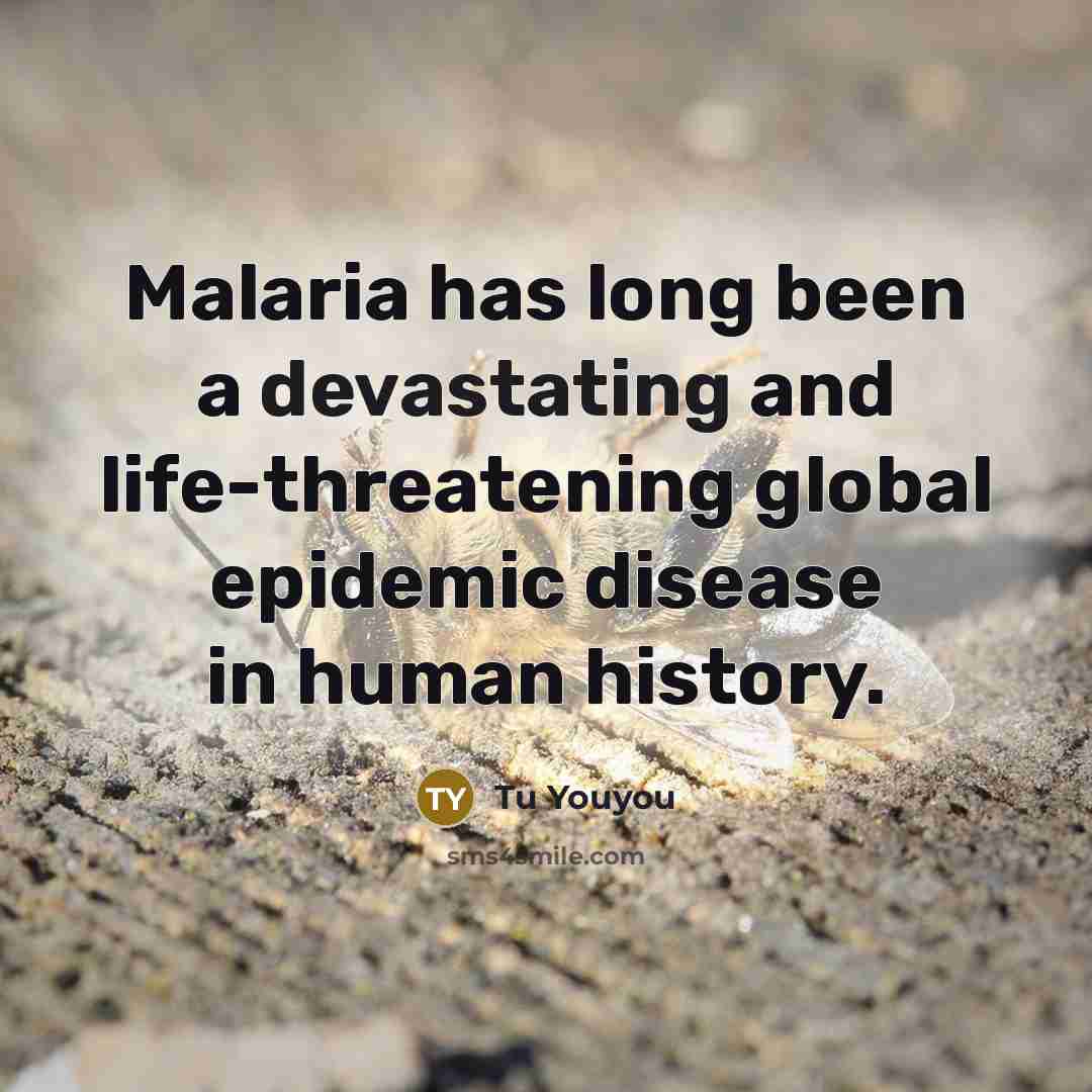 “Malaria has long been a devastating and life-threatening global epidemic disease in human history.” quote by Tu Youyou