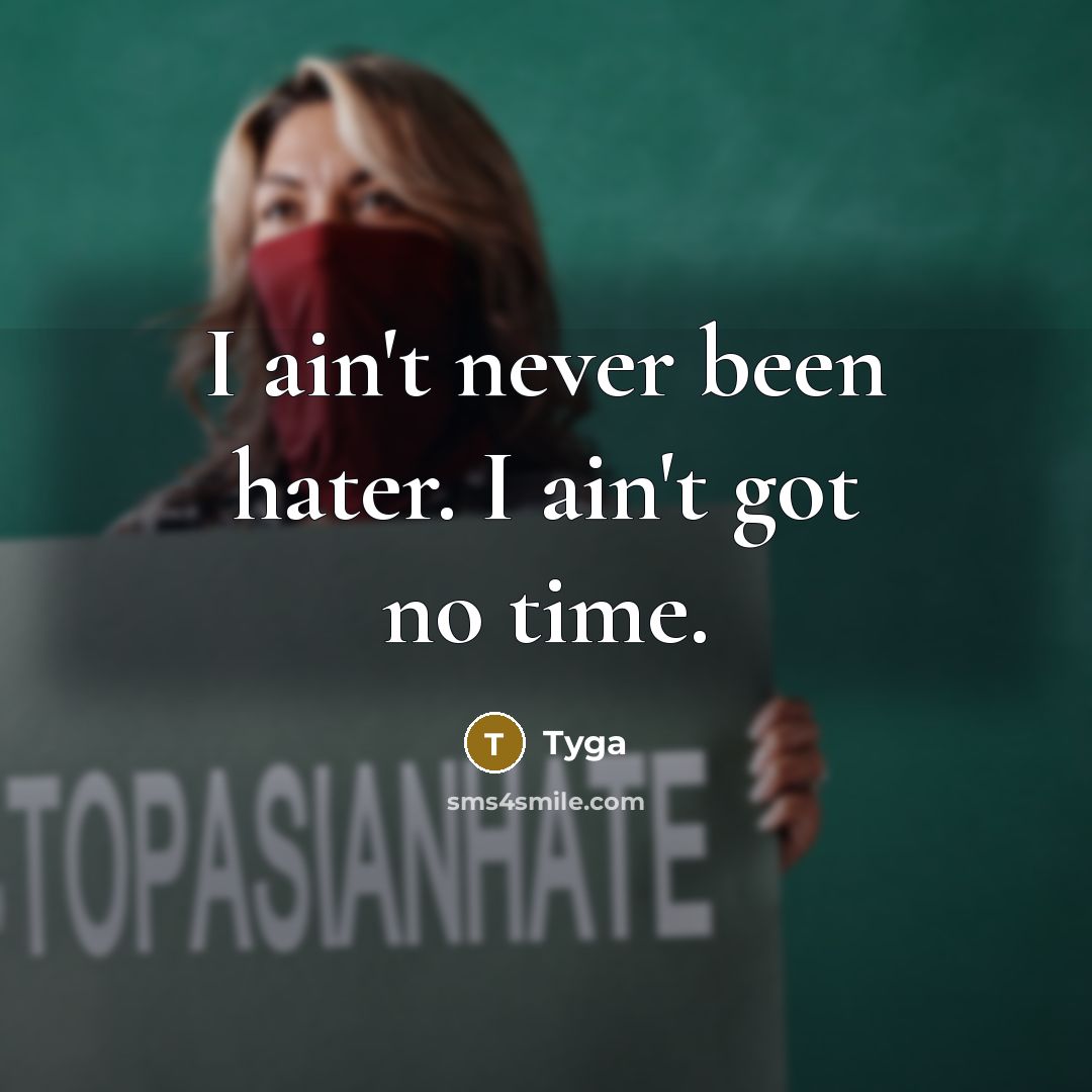 “I ain't never been hater. I ain't got no time.” quote by Tyga
