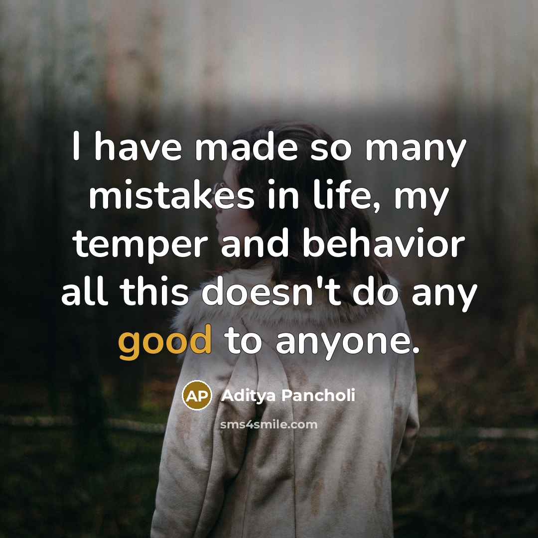 “I have made so many mistakes in life, my temper and behavior all this doesn't do any good to anyone.” quote by Aditya Pancholi