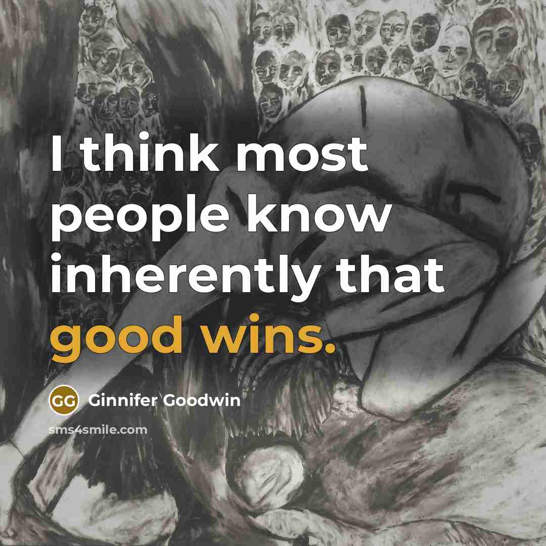 “I think most people know inherently that good wins.” quote by Ginnifer Goodwin