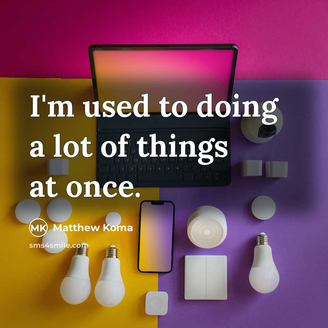 “I'm used to doing a lot of things at once.” quote by Matthew Koma