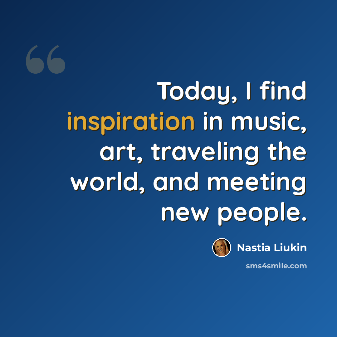 “Today, I find inspiration in music, art, traveling the world, and meeting new people.” quote by Nastia Liukin