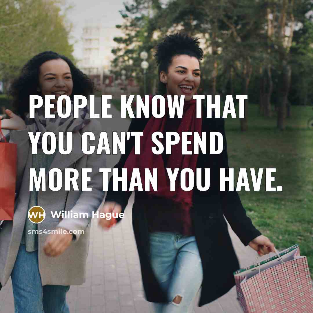 “People know that you can't spend more than you have.” quote by William Hague