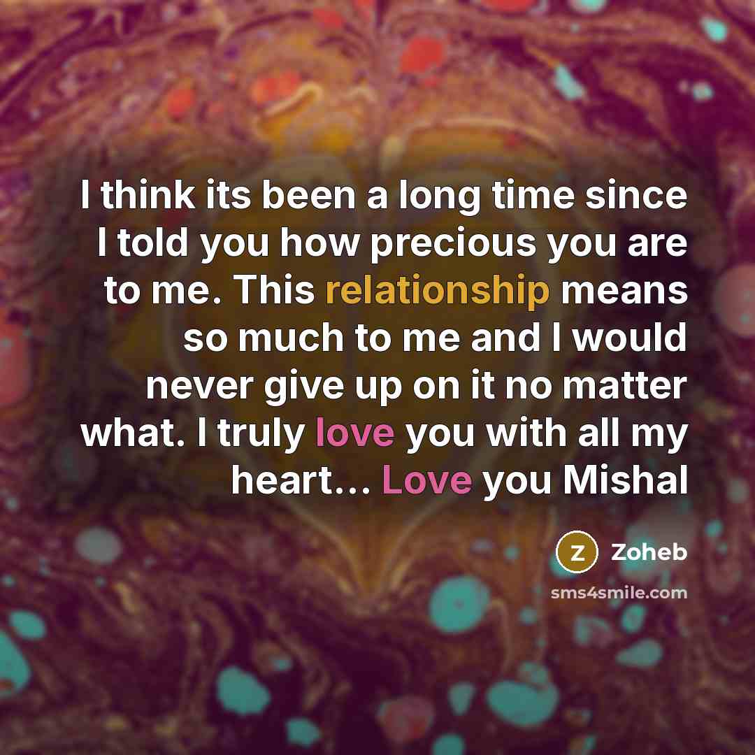 “I think its been a long time since I told you how precious you are to me. This relationship means so much to me and I would never give up on it no matter what. I truly love you with all my heart… Love you Mishal” quote by Zoheb
