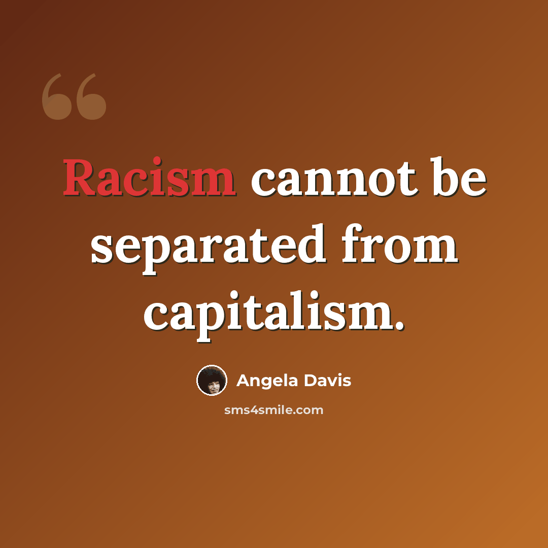 “Racism cannot be separated from capitalism.” quote by Angela Davis