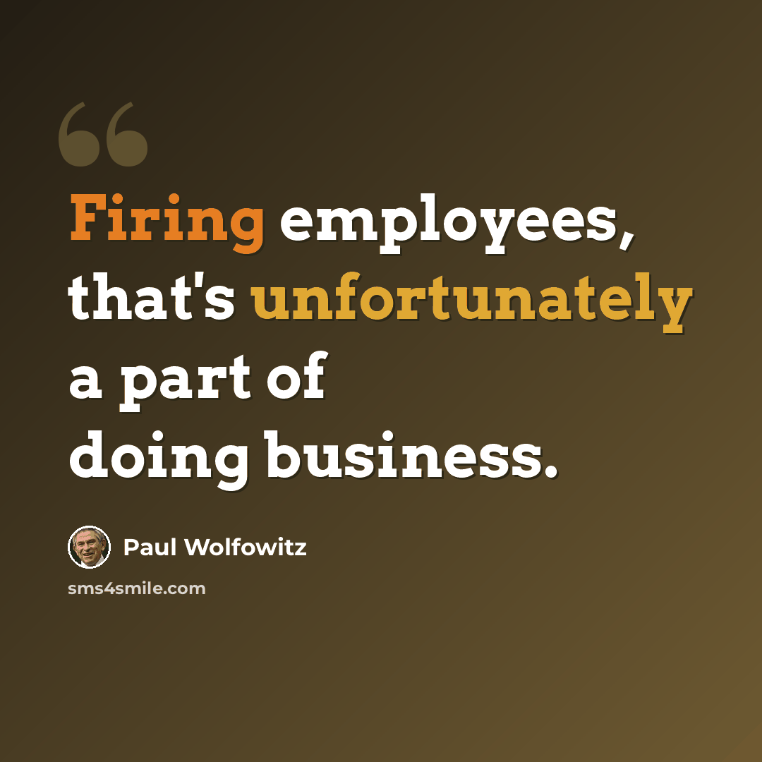 “Firing employees, that's unfortunately a part of doing business.” quote by Paul Wolfowitz