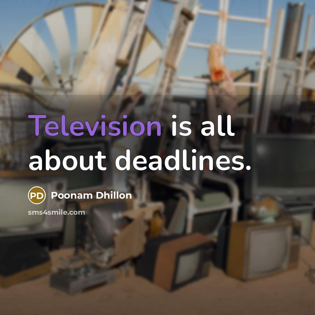 “Television is all about deadlines.” quote by Poonam Dhillon