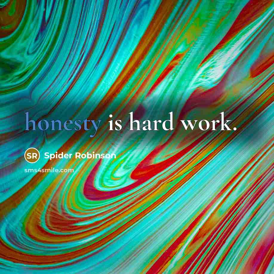 “honesty is hard work.” quote by Spider Robinson