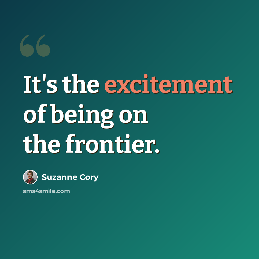 “It's the excitement of being on the frontier.” quote by Suzanne Cory
