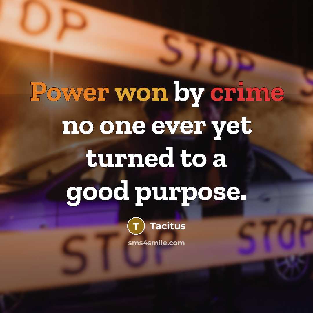 “Power won by crime no one ever yet turned to a good purpose.” quote by Tacitus