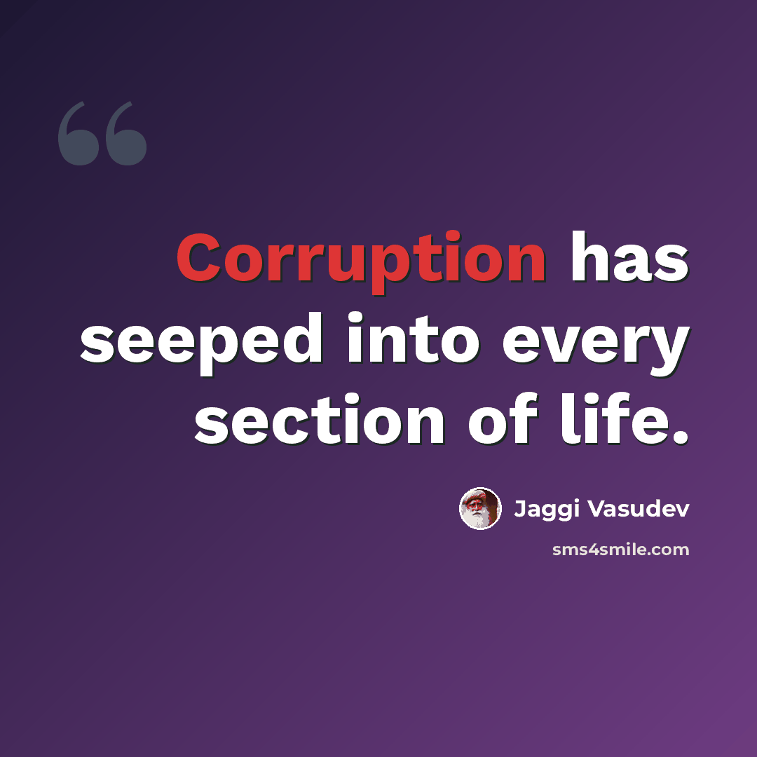 “Corruption has seeped into every section of life.” quote by Jaggi Vasudev