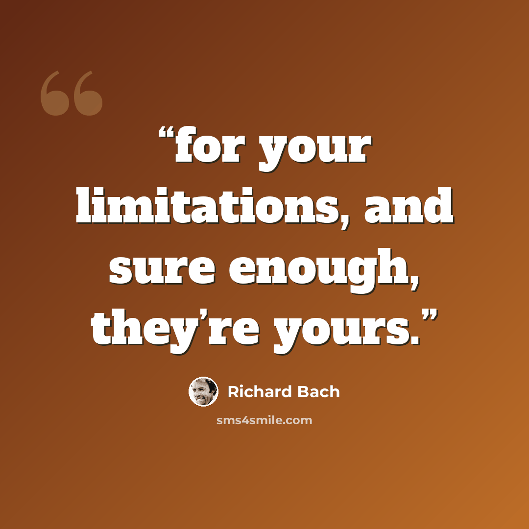 “for your limitations, and sure enough, they’re yours.” quote by Richard Bach