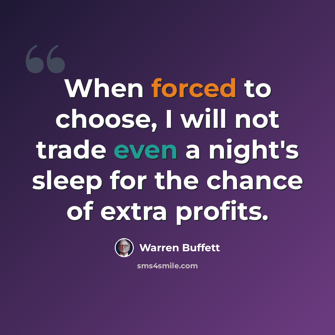 “When forced to choose, I will not trade even a night's sleep for the chance of extra profits.” quote by Warren Buffett