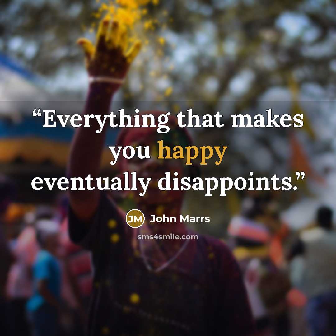 “Everything that makes you happy eventually disappoints.” quote by John Marrs