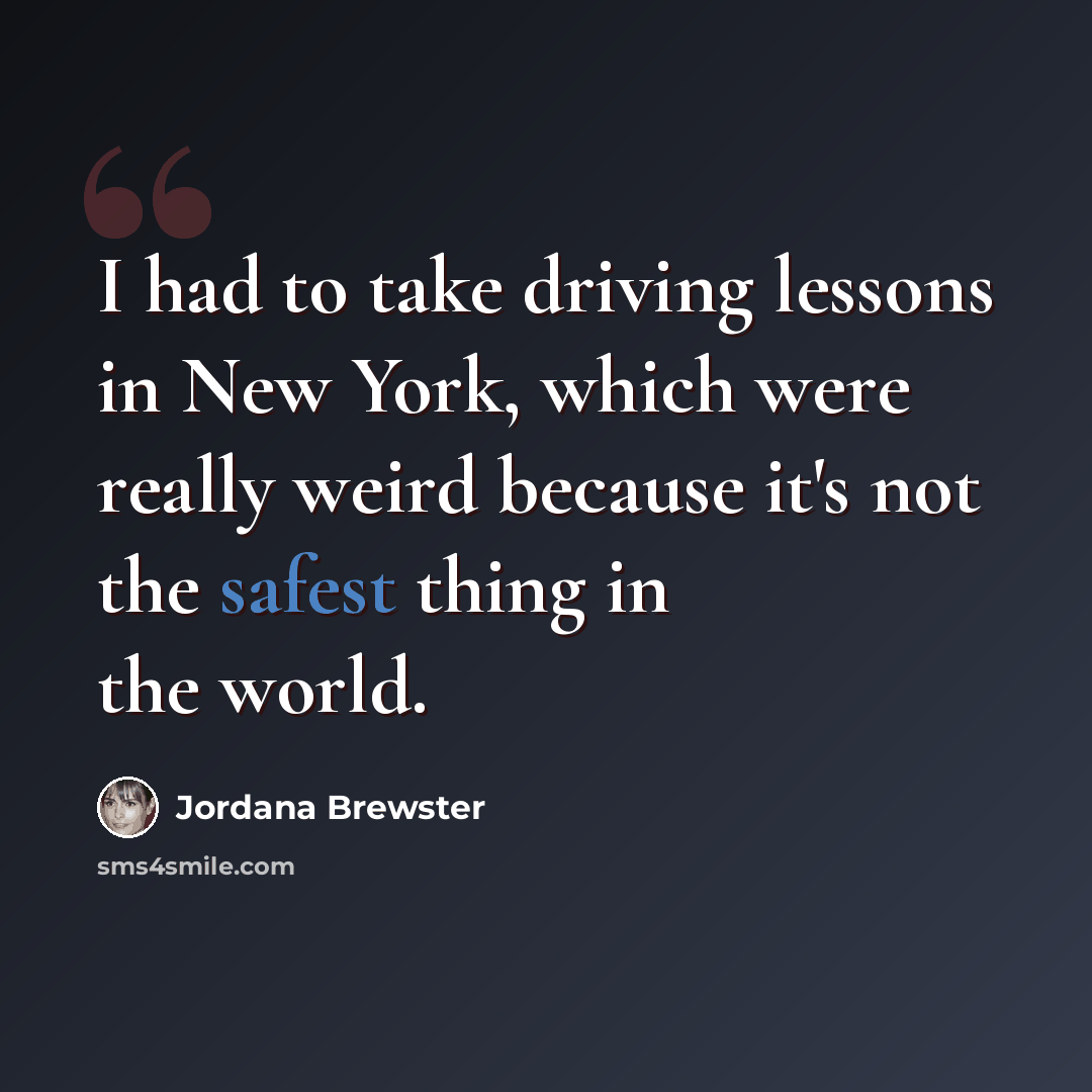 “I had to take driving lessons in New York, which were really weird because it's not the safest thing in the world.” quote by Jordana Brewster