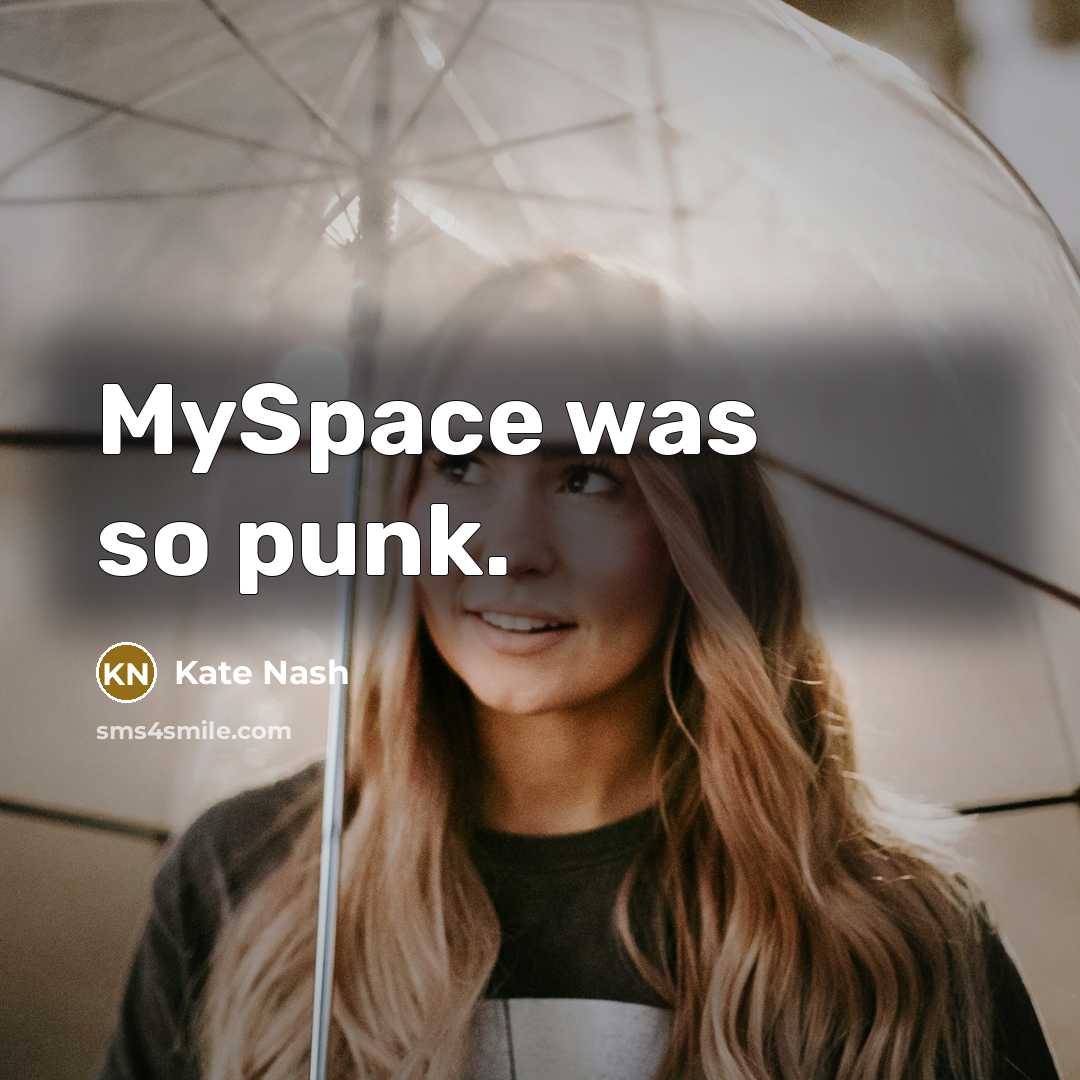 “MySpace was so punk.” quote by Kate Nash