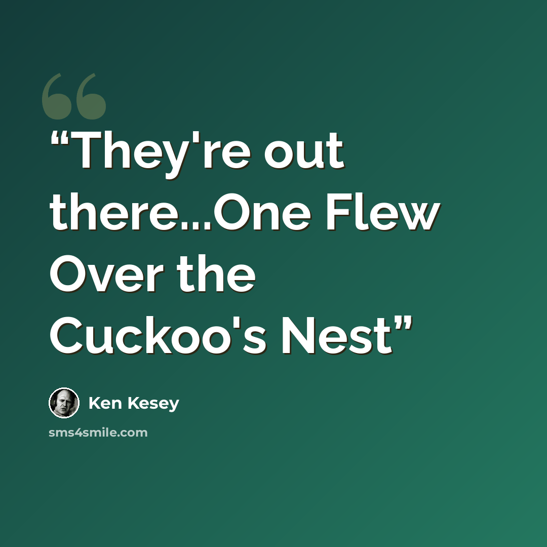 “They're out there...One Flew Over the Cuckoo's Nest” quote by Ken Kesey