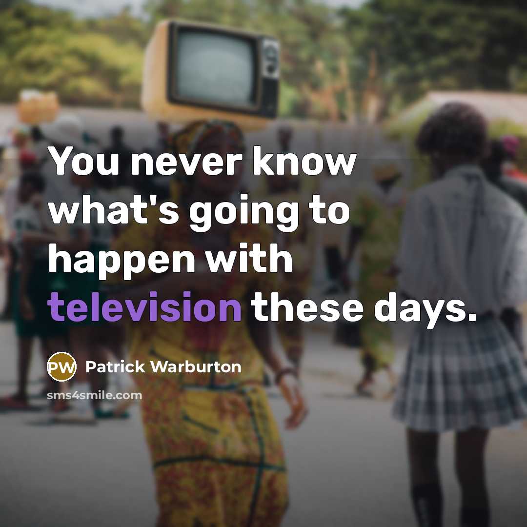 “You never know what's going to happen with television these days.” quote by Patrick Warburton