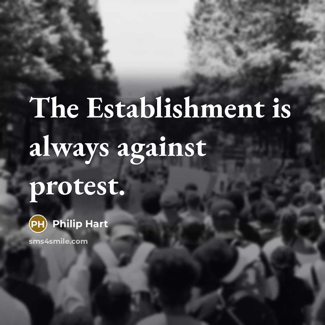 “The Establishment is always against protest.” quote by Philip Hart