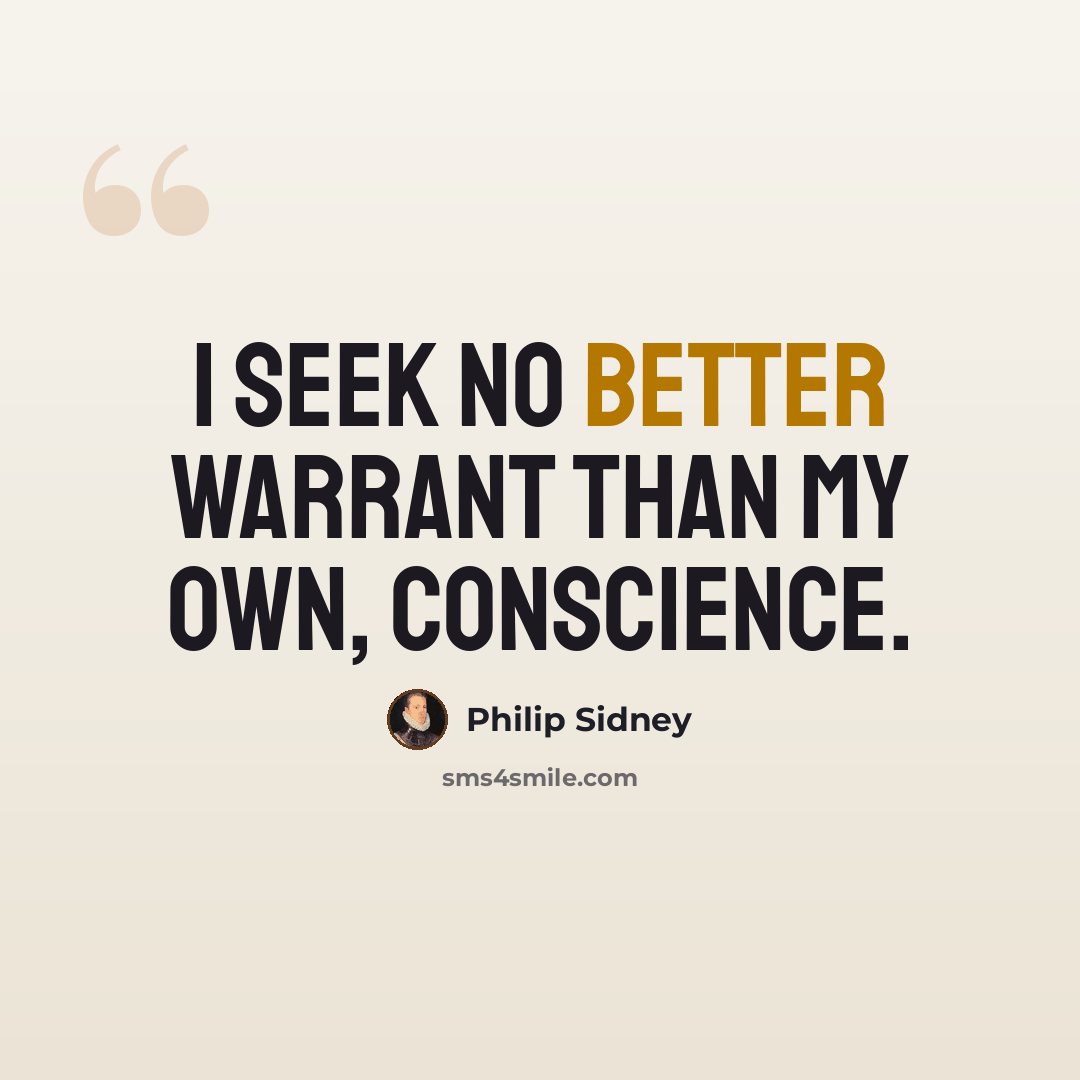 “I seek no better warrant than my own, conscience.” quote by Philip Sidney