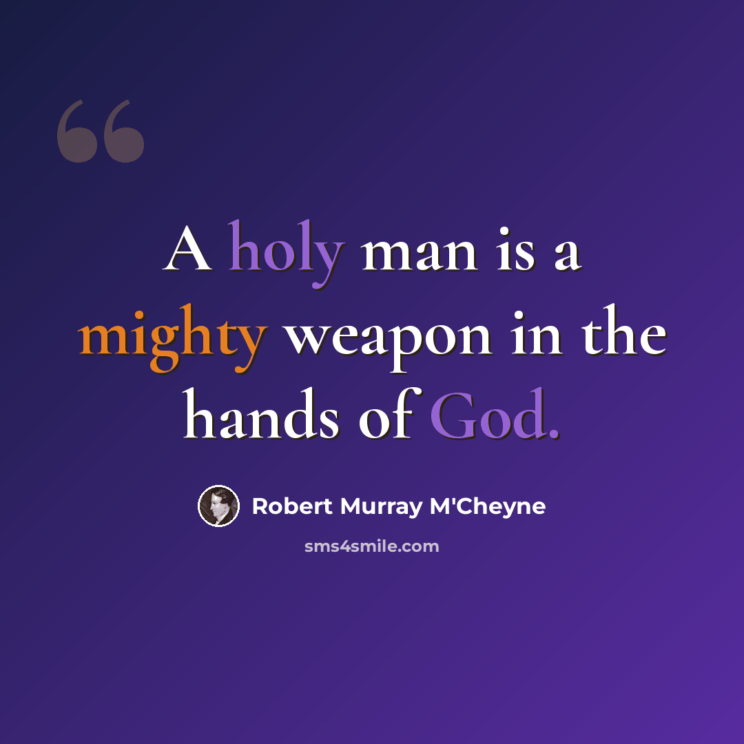 “A holy man is a mighty weapon in the hands of God.” quote by Robert Murray M'Cheyne