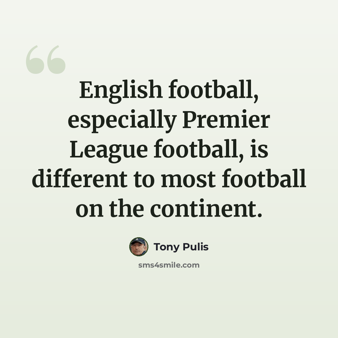 “English football, especially Premier League football, is different to most football on the continent.” quote by Tony Pulis