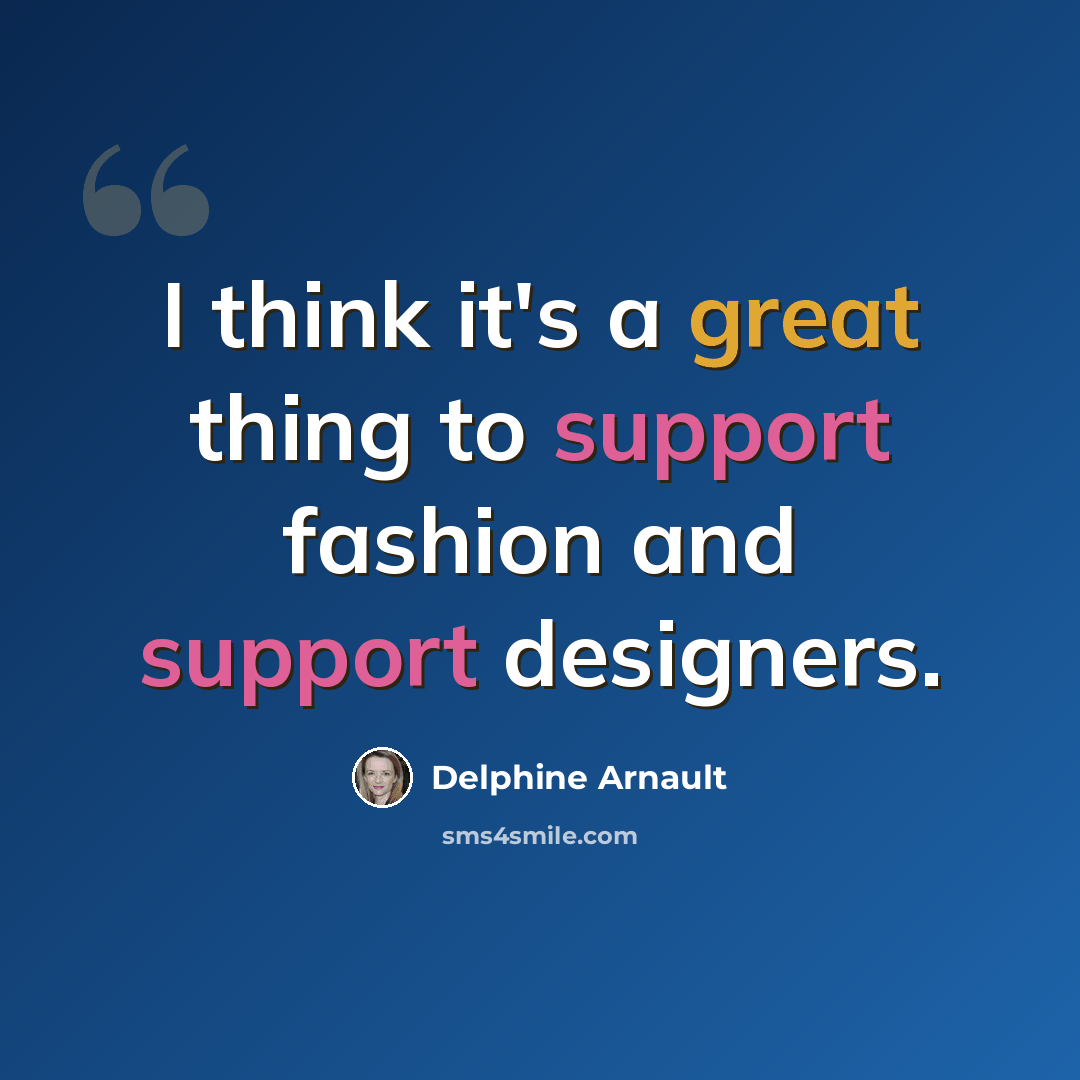 “I think it's a great thing to support fashion and support designers.” quote by Delphine Arnault