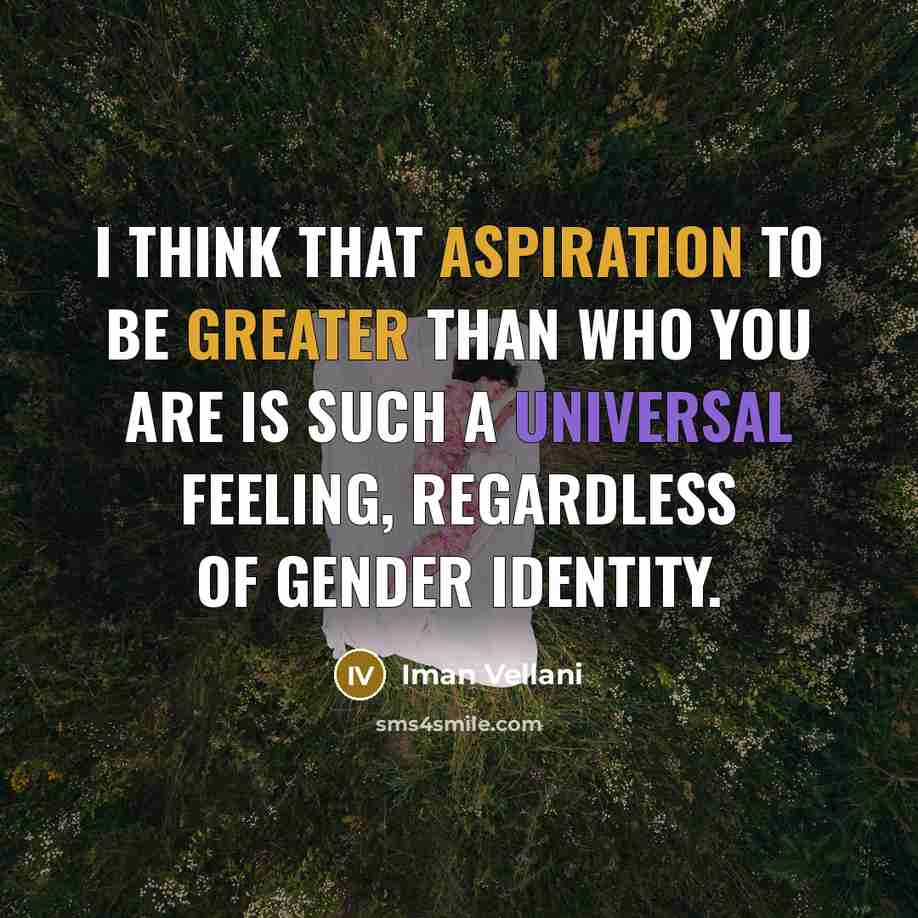 “I think that aspiration to be greater than who you are is such a universal feeling, regardless of gender identity.” quote by Iman Vellani