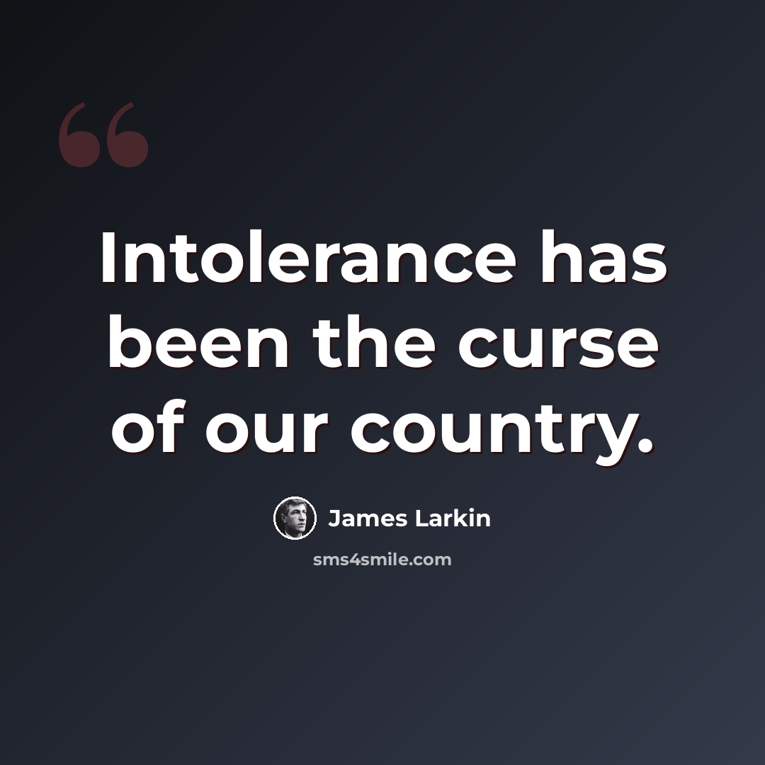 “Intolerance has been the curse of our country.” quote by James Larkin