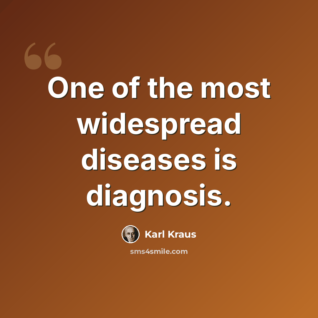 “One of the most widespread diseases is diagnosis.” quote by Karl Kraus