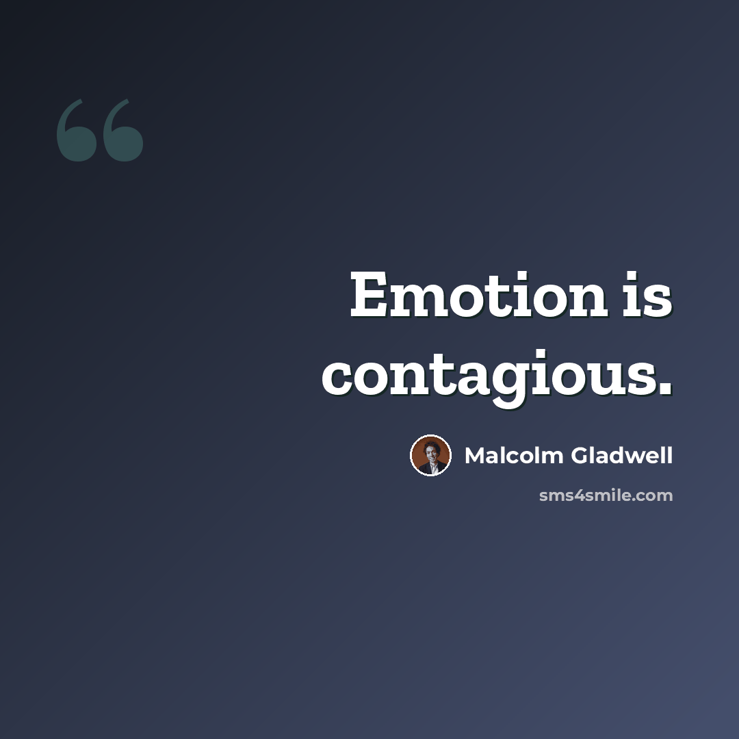 “Emotion is contagious.” quote by Malcolm Gladwell