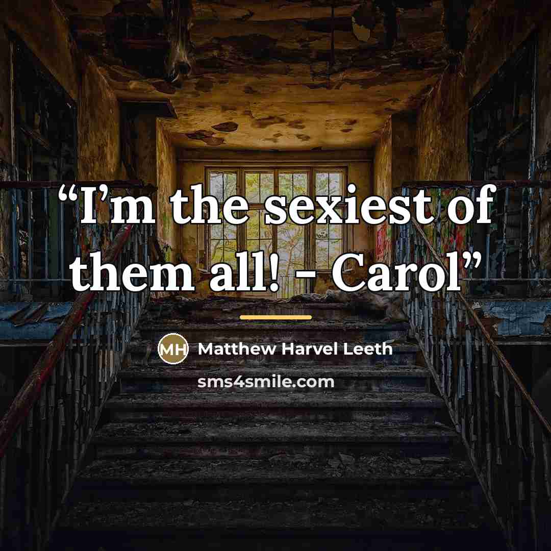 “I’m the sexiest of them all! - Carol” quote by Matthew Harvel Leeth