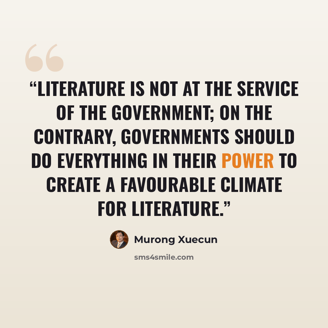 “Literature is not at the service of the government; on the contrary, governments should do everything in their power to create a favourable climate for literature.” quote by Murong Xuecun