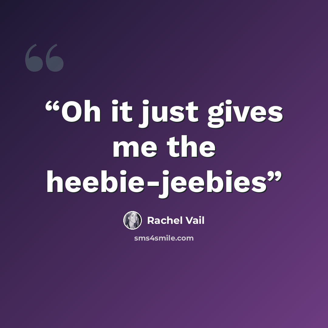 “Oh it just gives me the heebie-jeebies” quote by Rachel Vail