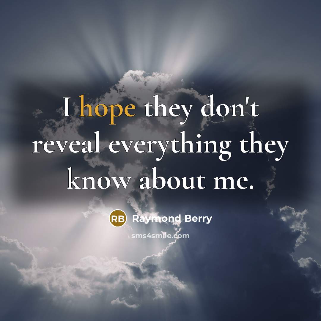 “I hope they don't reveal everything they know about me.” quote by Raymond Berry