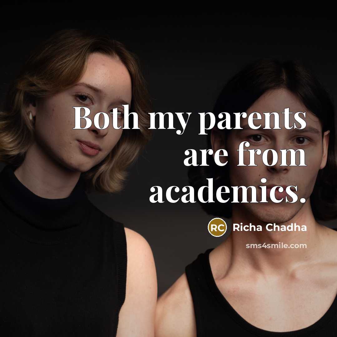 “Both my parents are from academics.” quote by Richa Chadha
