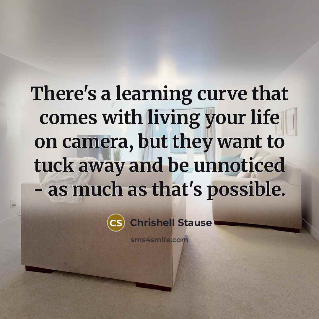 “There's a learning curve that comes with living your life on camera, but they want to tuck away and be unnoticed - as much as that's possible.” quote by Chrishell Stause