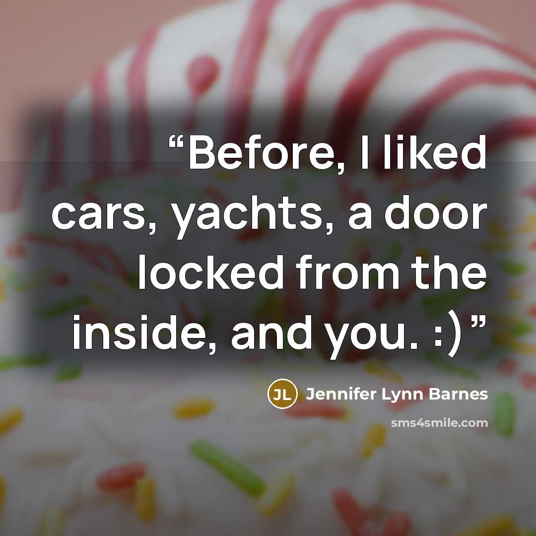 “Before, I liked cars, yachts, a door locked from the inside, and you. :)” quote by Jennifer Lynn Barnes