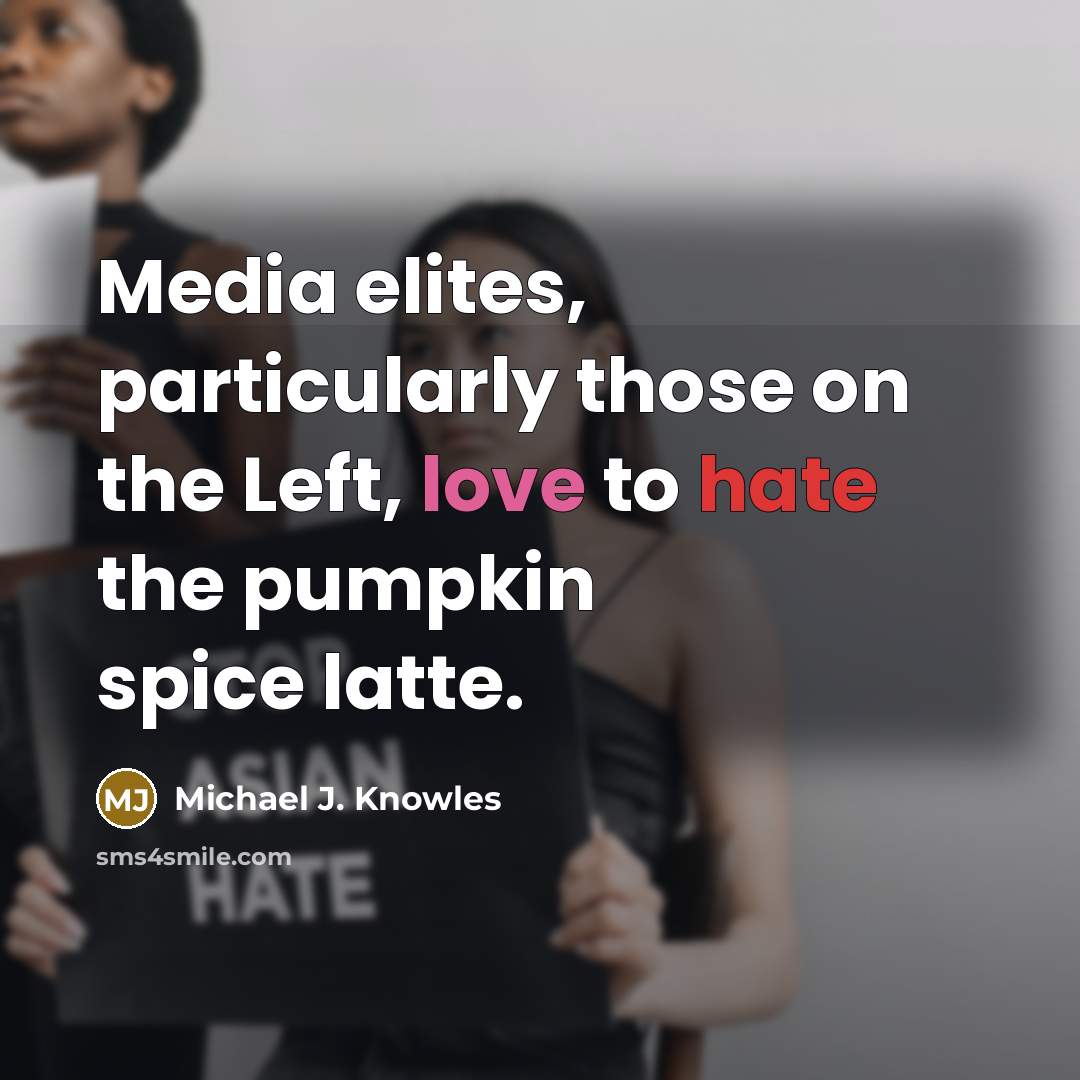 “Media elites, particularly those on the Left, love to hate the pumpkin spice latte.” quote by Michael J. Knowles